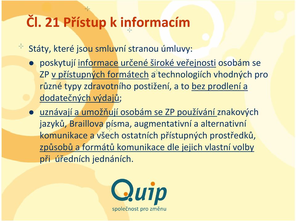 výdajů; uznávajía umožňujíosobám se ZP používáníznakových jazyků, Braillova písma, augmentativní a alternativní