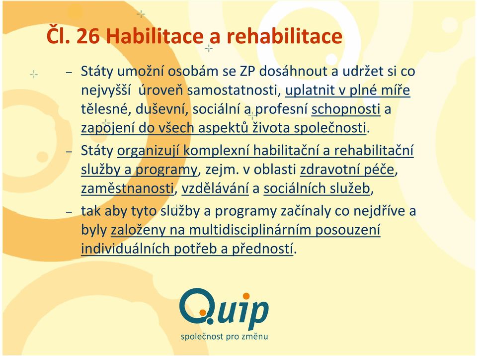 Státy organizují komplexní habilitační a rehabilitační služby a programy, zejm.