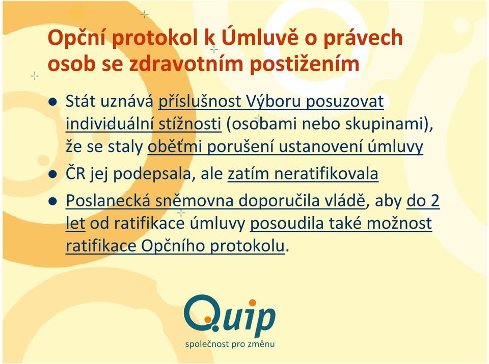 porušení ustanovení úmluvy ČR jej podepsala, ale zatím neratifikovala Poslaneckásněmovna