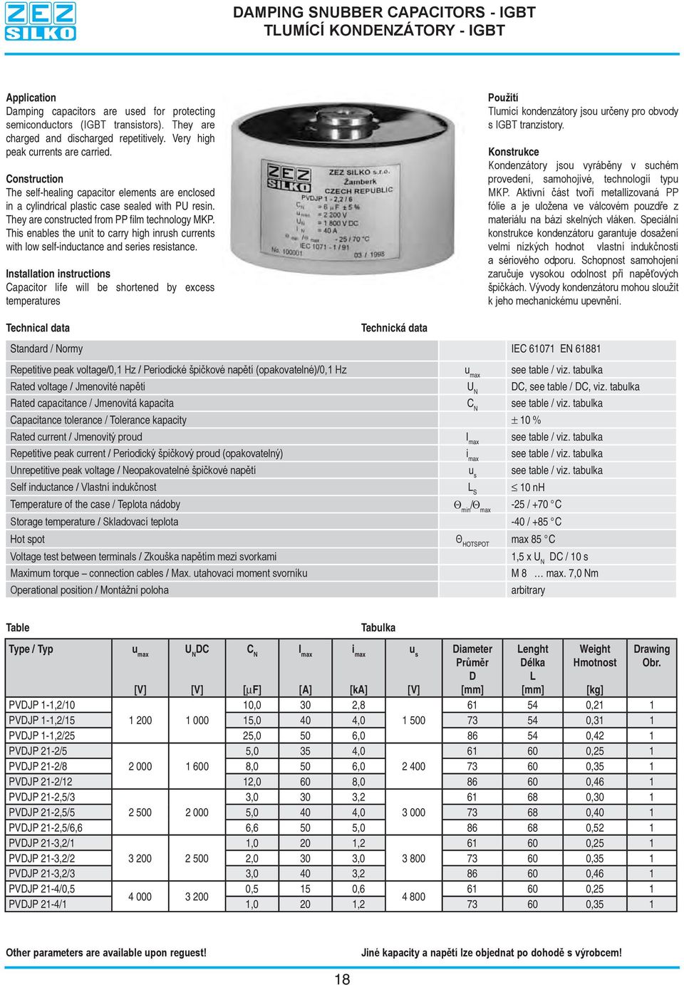 This enables the unit to carry high inrush currents with low self-inductance and series resistance.