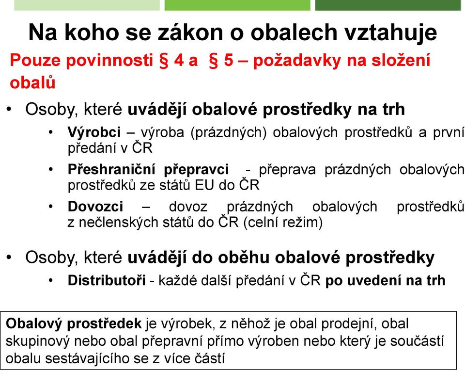 prostředků z nečlenských států do ČR (celní režim) Osoby, které uvádějí do oběhu obalové prostředky Distributoři - každé další předání v ČR po uvedení na trh