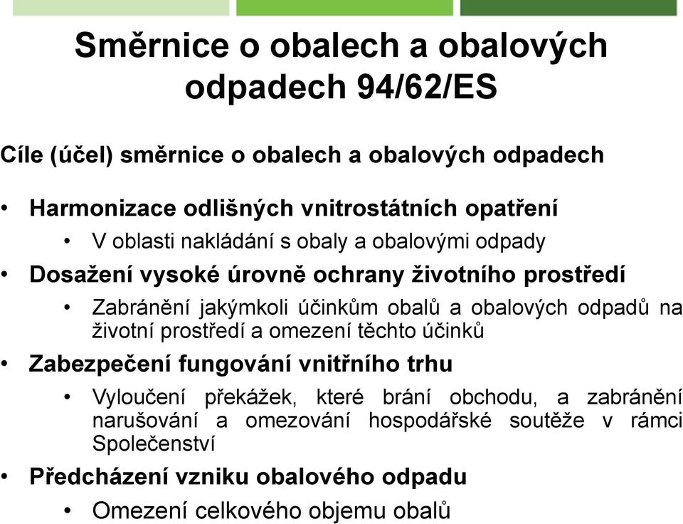 a obalových odpadů na životní prostředí a omezení těchto účinků Zabezpečení fungování vnitřního trhu Vyloučení překážek, které brání