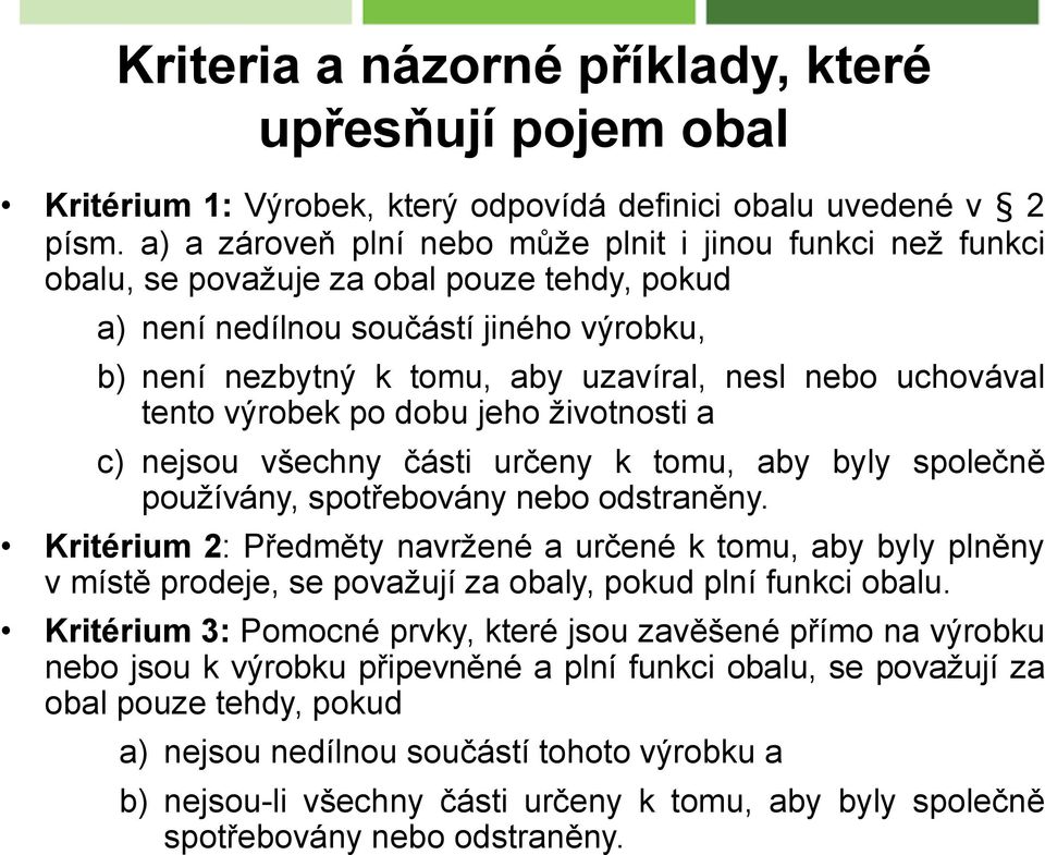 uchovával tento výrobek po dobu jeho životnosti a c) nejsou všechny části určeny k tomu, aby byly společně používány, spotřebovány nebo odstraněny.