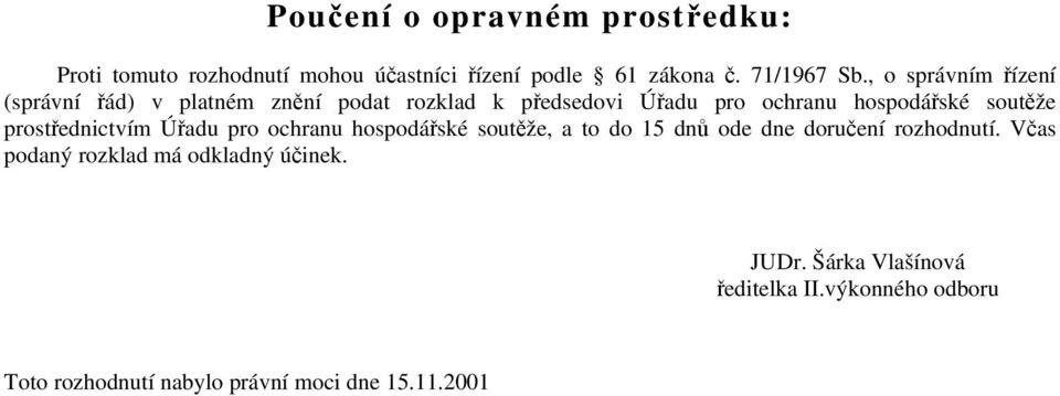 prostřednictvím Úřadu pro ochranu hospodářské soutěže, a to do 15 dnů ode dne doručení rozhodnutí.