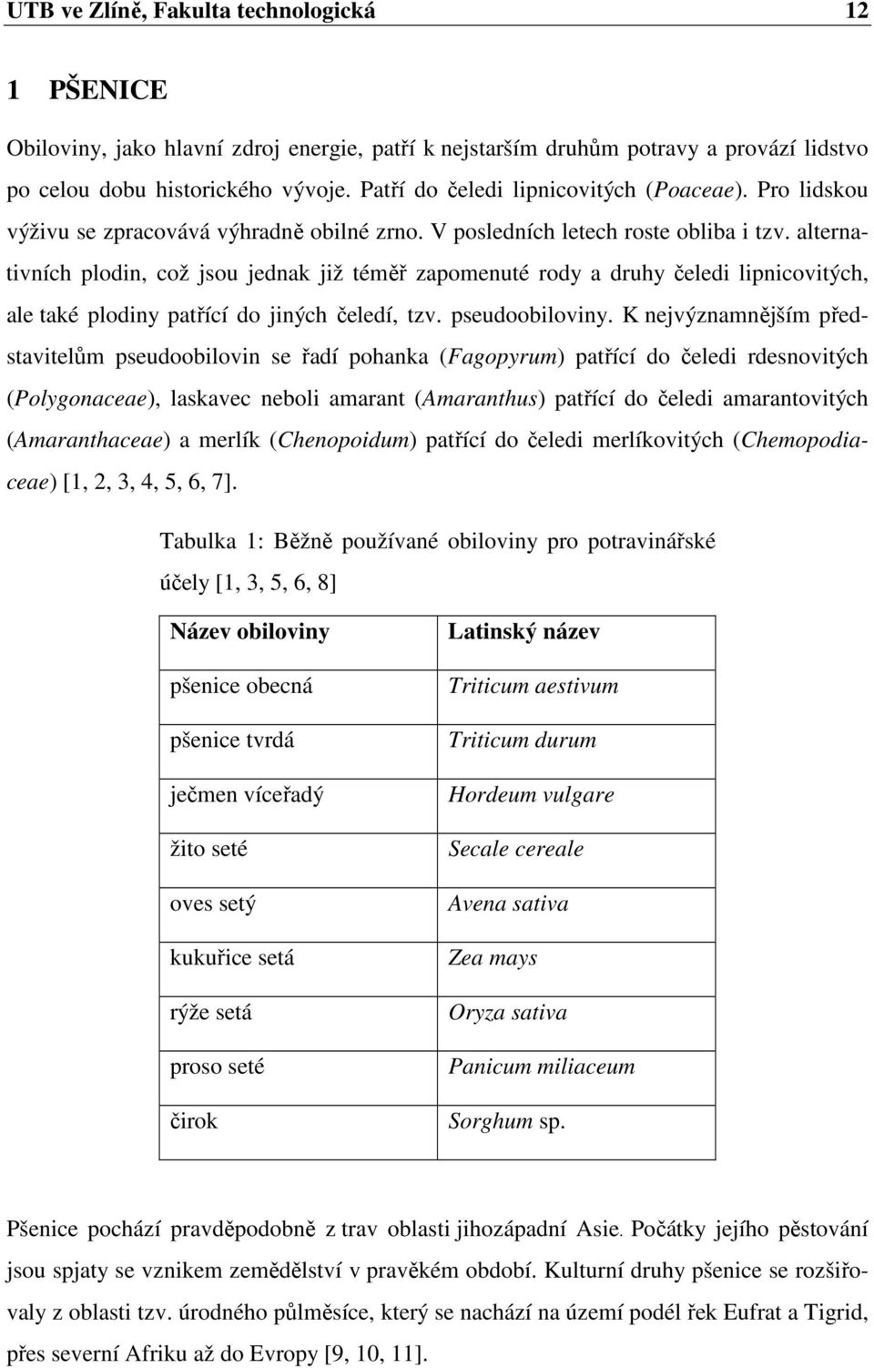 alternativních plodin, což jsou jednak již téměř zapomenuté rody a druhy čeledi lipnicovitých, ale také plodiny patřící do jiných čeledí, tzv. pseudoobiloviny.