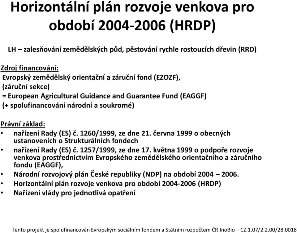 1260/1999, ze dne 21. června 1999 o obecných ustanoveních o Strukturálních fondech nařízení Rady (ES) č. 1257/1999, ze dne 17.