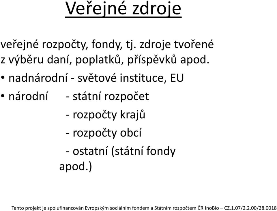 nadnárodní - světové instituce, EU národní - státní