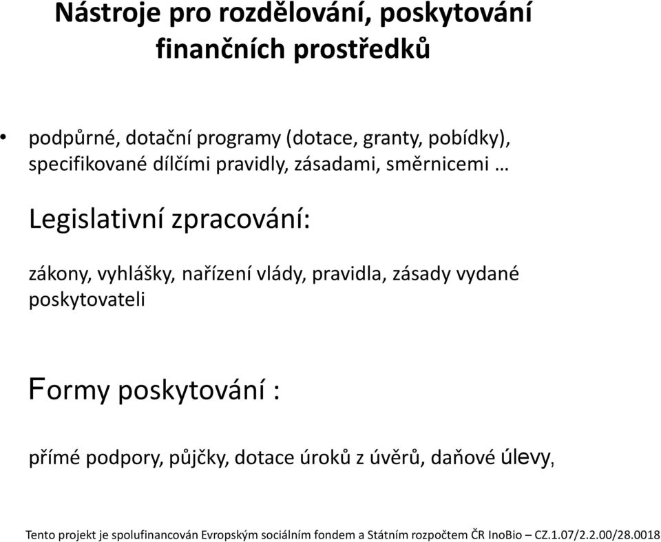 směrnicemi Legislativní zpracování: zákony, vyhlášky, nařízení vlády, pravidla,