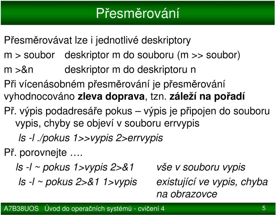 výpis podadresáře pokus výpis je připojen do souboru vypis, chyby se objeví v souboru errvypis ls -l.