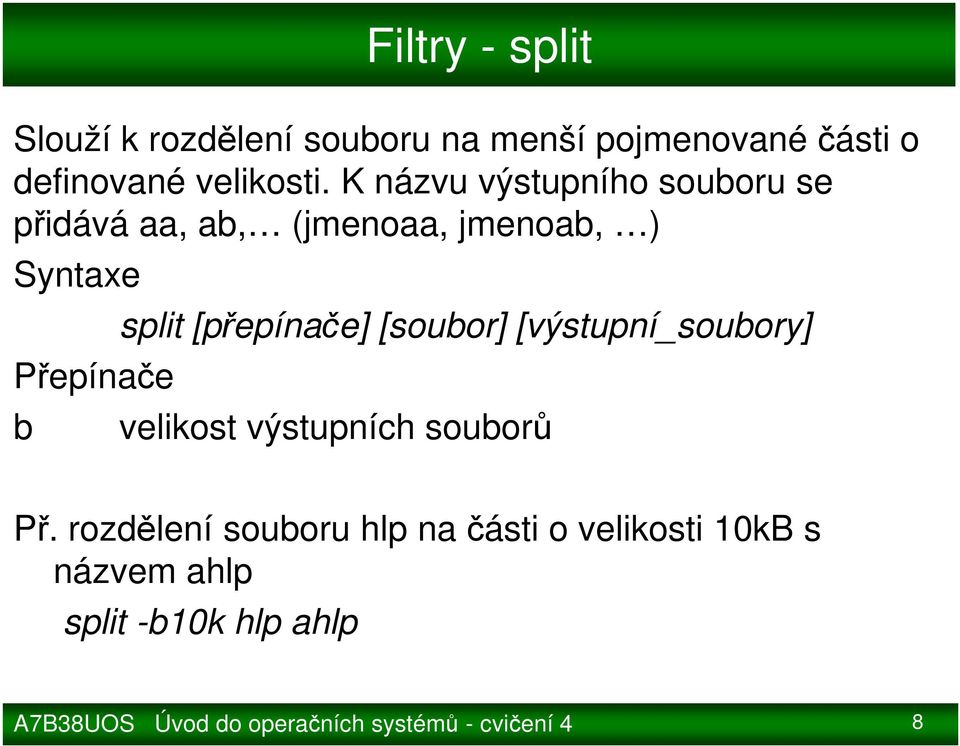 K názvu výstupního souboru se přidává aa, ab, (jmenoaa, jmenoab, ) b split