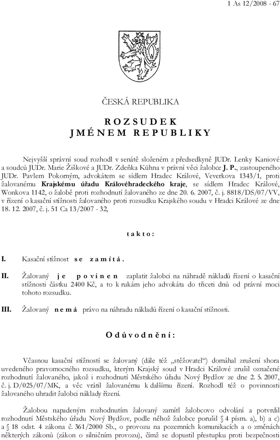 Pavlem Pokorným, advokátem se sídlem Hradec Králové, Veverkova 1343/1, proti žalovanému Krajskému úřadu Královéhradeckého kraje, se sídlem Hradec Králové, Wonkova 1142, o žalobě proti rozhodnutí