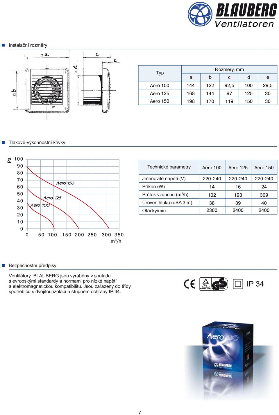 Ventilátory BLAUBERG jsou vyráběny v souladu s evropskými standardy a