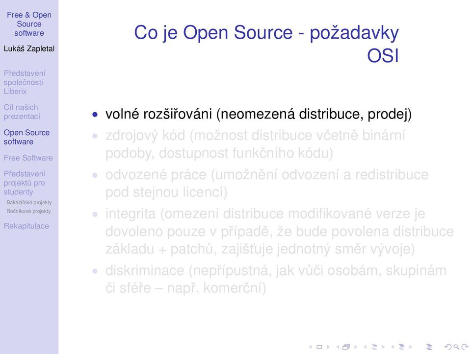 licencí) integrita (omezení distribuce modifikované verze je dovoleno pouze v případě, že bude povolena distribuce