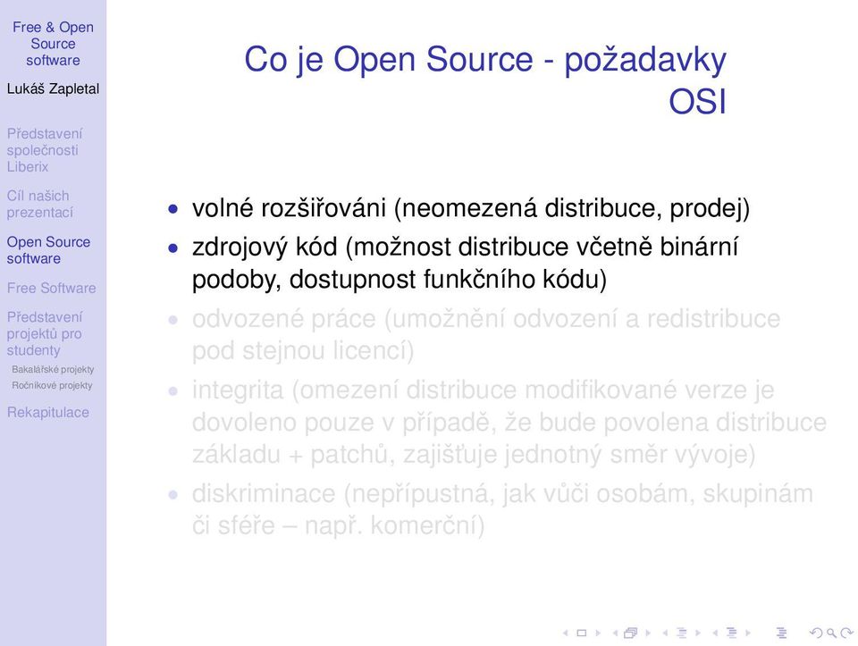 licencí) integrita (omezení distribuce modifikované verze je dovoleno pouze v případě, že bude povolena distribuce