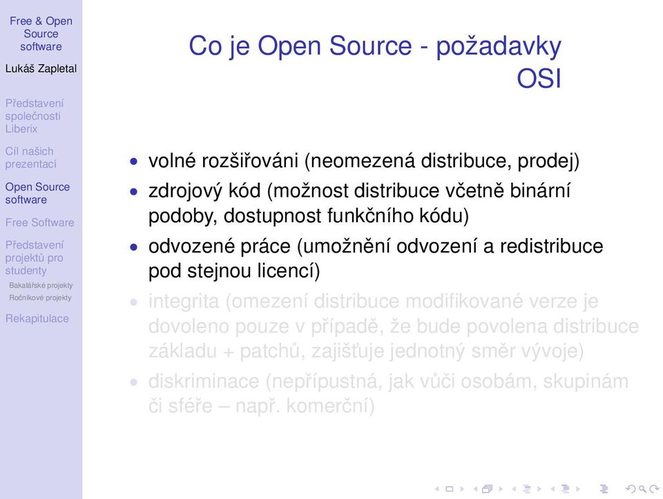 licencí) integrita (omezení distribuce modifikované verze je dovoleno pouze v případě, že bude povolena distribuce