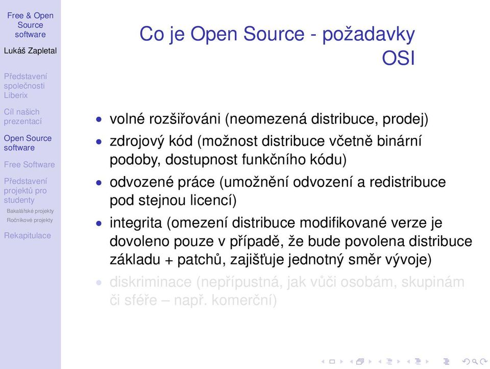 licencí) integrita (omezení distribuce modifikované verze je dovoleno pouze v případě, že bude povolena distribuce