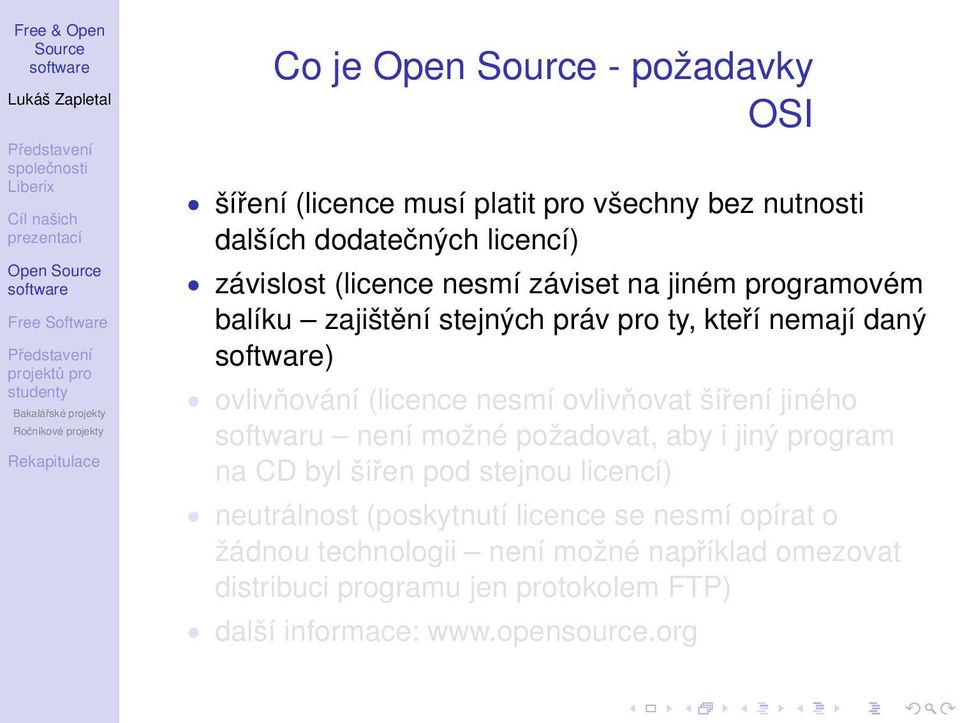 šíření jiného softwaru není možné požadovat, aby i jiný program na CD byl šířen pod stejnou licencí) neutrálnost (poskytnutí licence