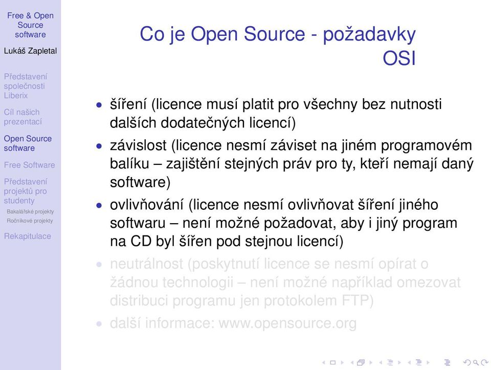 šíření jiného softwaru není možné požadovat, aby i jiný program na CD byl šířen pod stejnou licencí) neutrálnost (poskytnutí licence