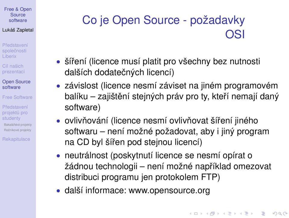 šíření jiného softwaru není možné požadovat, aby i jiný program na CD byl šířen pod stejnou licencí) neutrálnost (poskytnutí licence