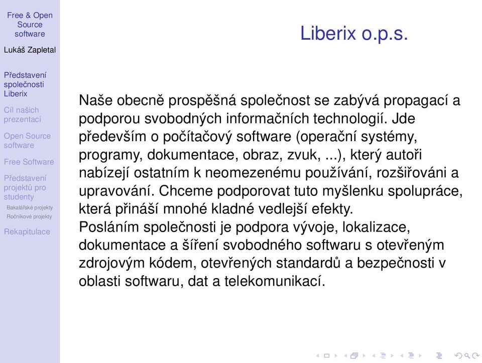 ..), který autoři nabízejí ostatním k neomezenému používání, rozšiřováni a upravování.