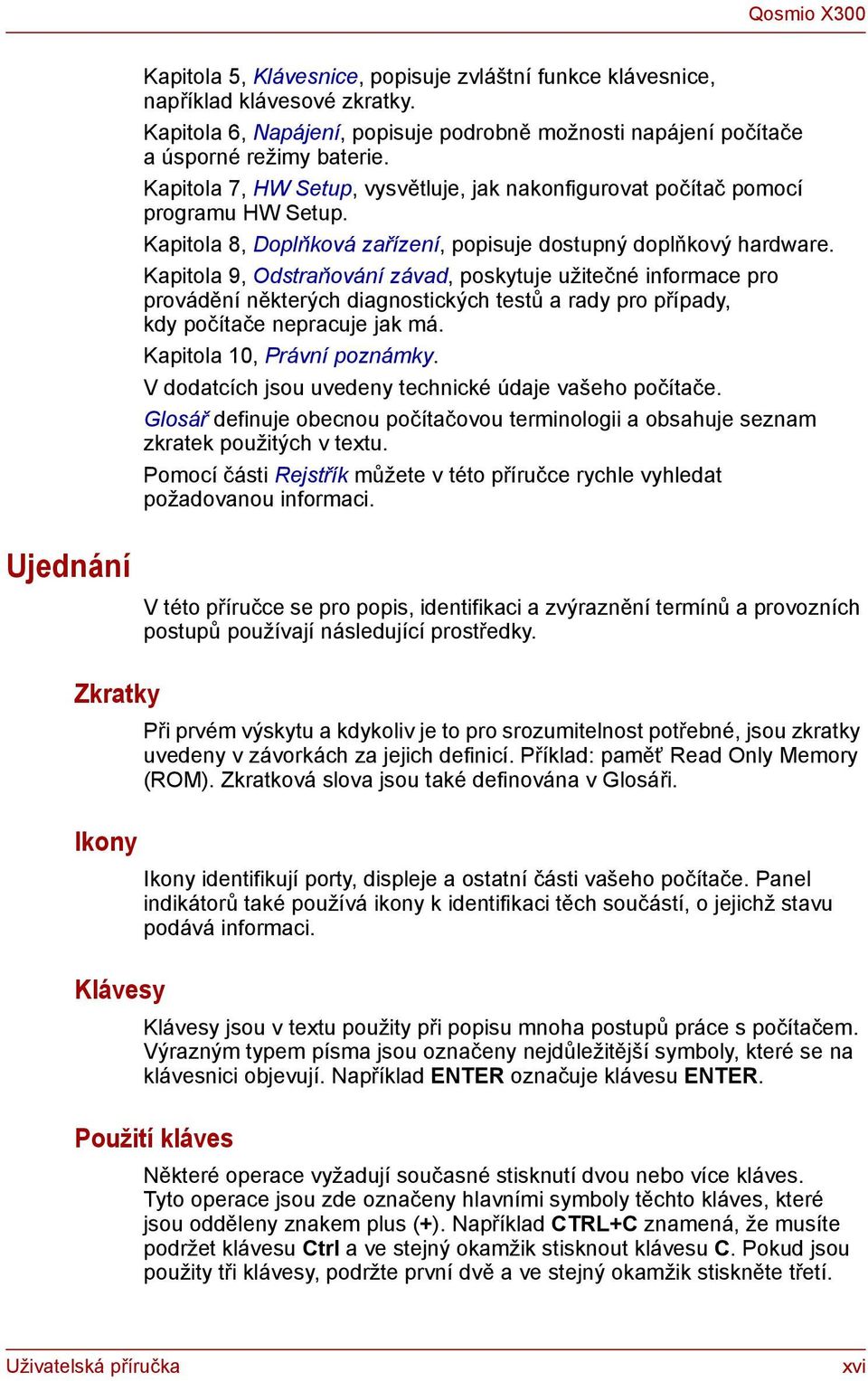 Kapitola 8, Doplňková zařízení, popisuje dostupný doplňkový hardware.