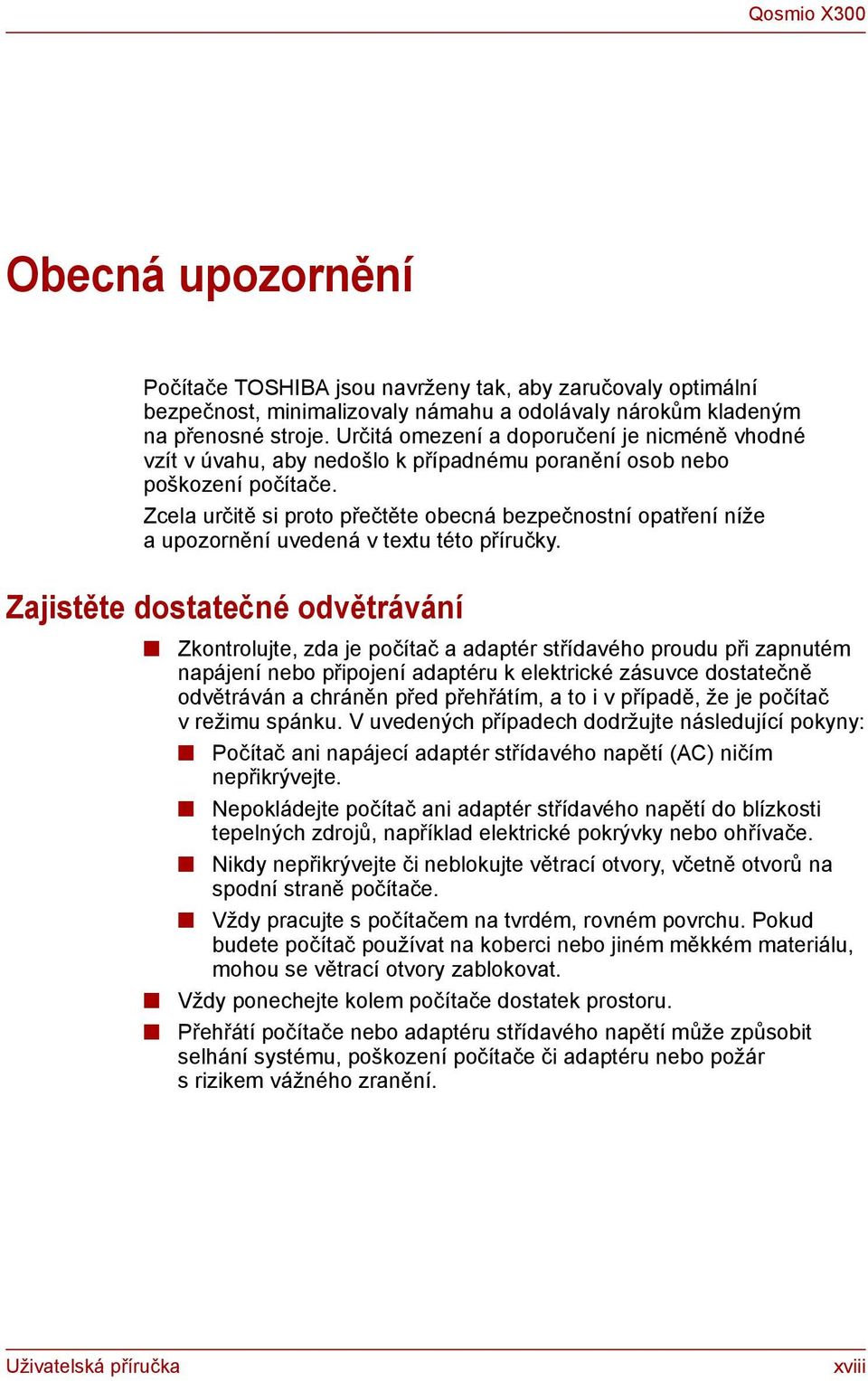 Zcela určitě si proto přečtěte obecná bezpečnostní opatření níže a upozornění uvedená v textu této příručky.