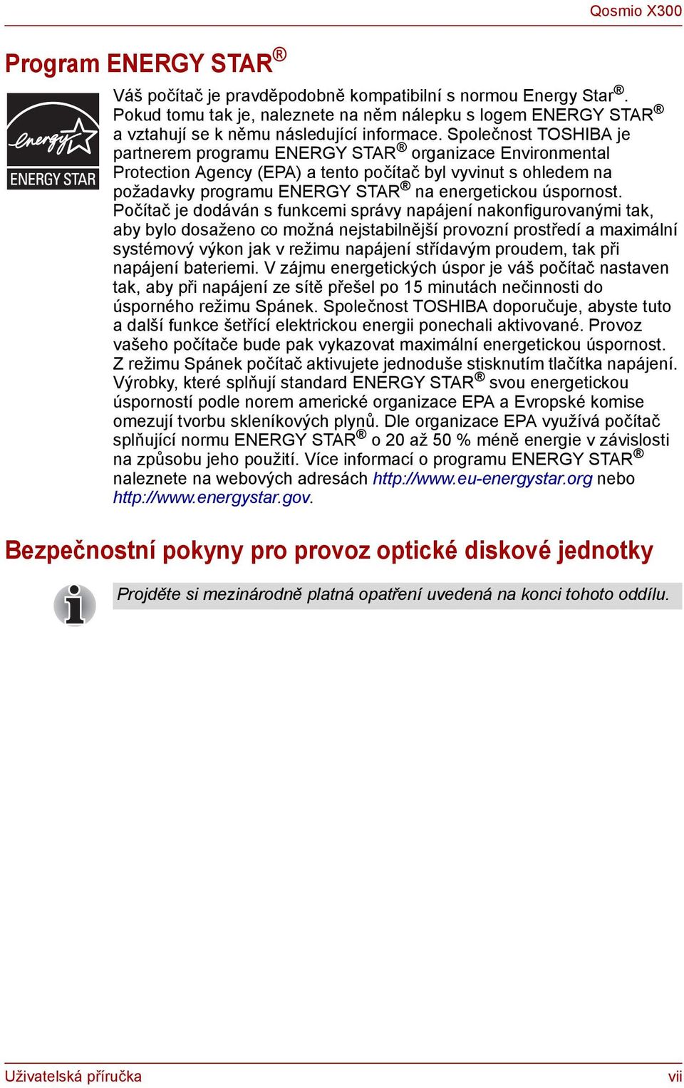 Společnost TOSHIBA je partnerem programu ENERGY STAR organizace Environmental Protection Agency (EPA) a tento počítač byl vyvinut s ohledem na požadavky programu ENERGY STAR na energetickou úspornost.