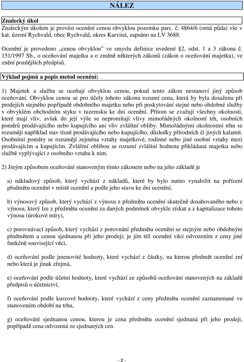 , o oceňování majetku a o změně některých zákonů (zákon o oceňování majetku), ve znění pozdějších předpisů.