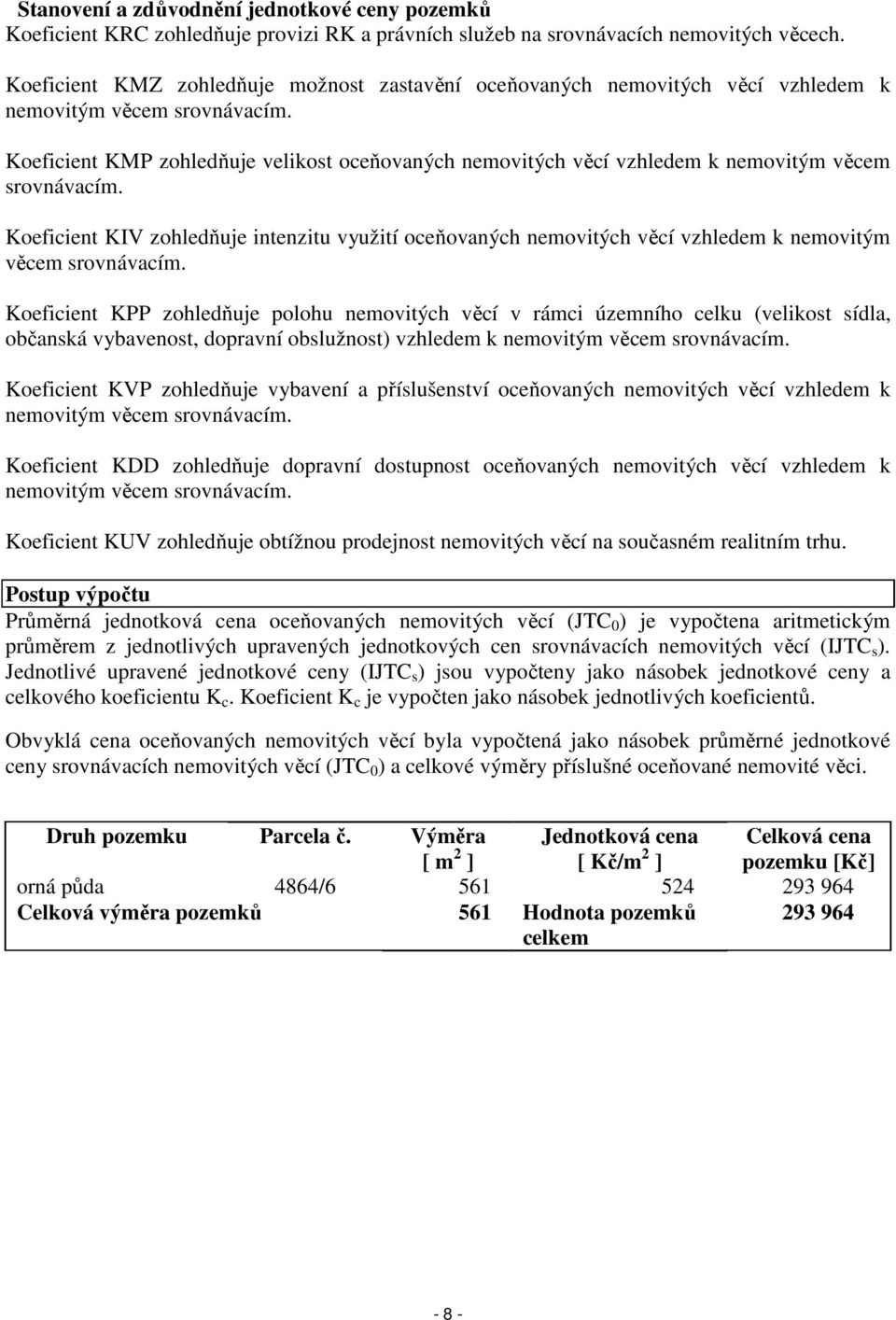 Koeficient KMP zohledňuje velikost oceňovaných nemovitých věcí vzhledem k nemovitým věcem srovnávacím.