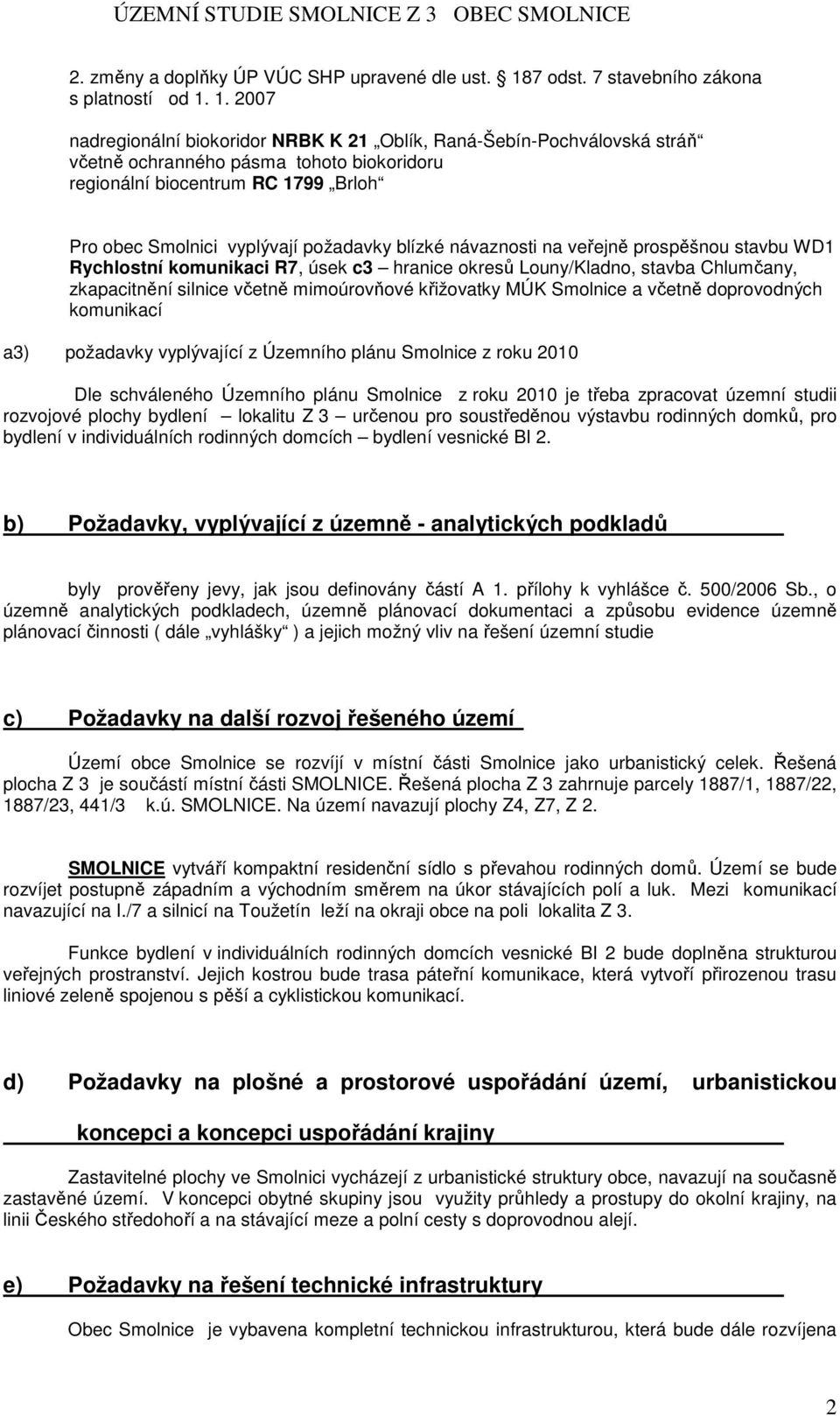 1. 2007 nadregionální biokoridor NRBK K 21 Oblík, Raná-Šebín-Pochválovská stráň včetně ochranného pásma tohoto biokoridoru regionální biocentrum RC 1799 Brloh Pro obec Smolnici vyplývají požadavky