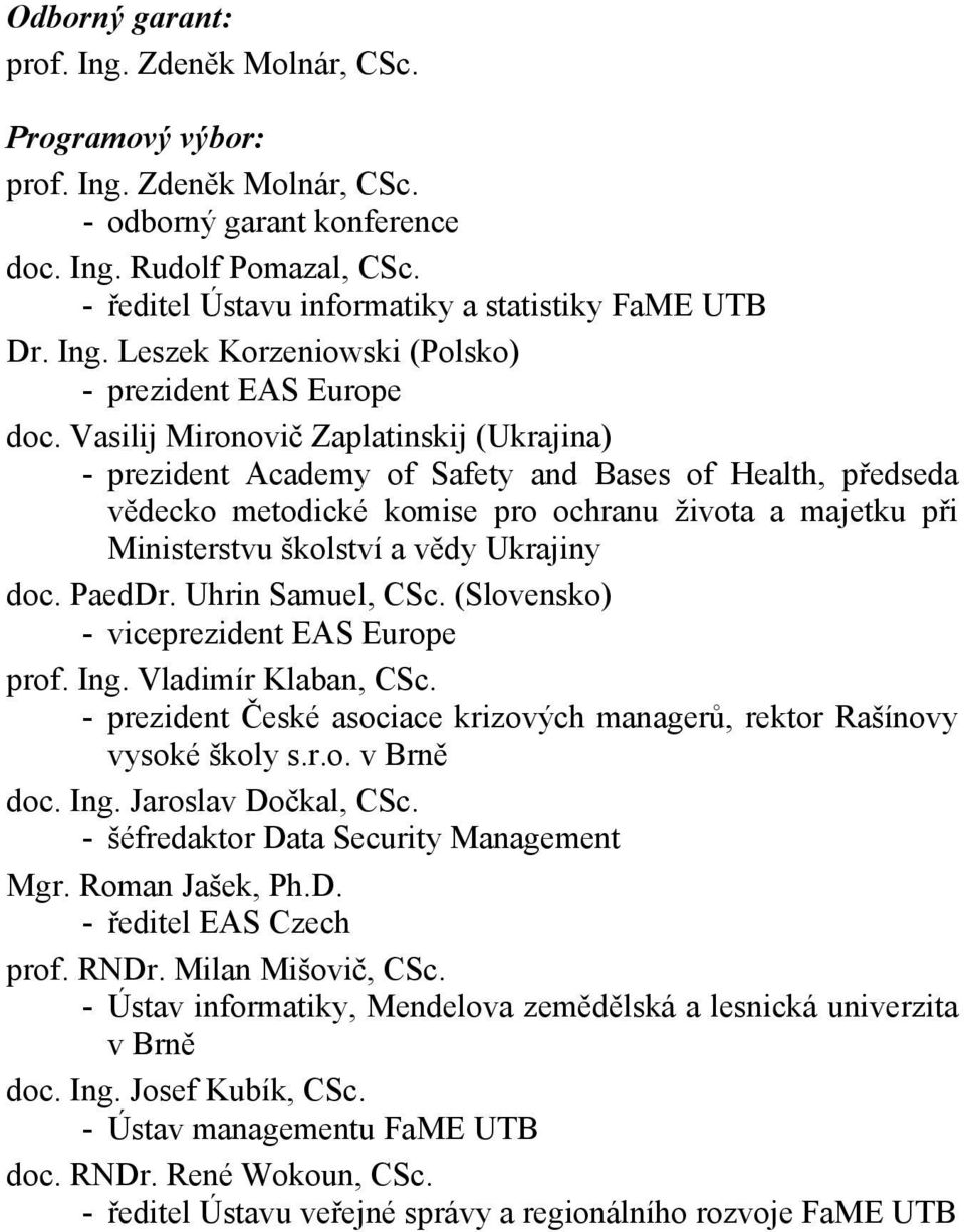 Vasilij Mironovič Zaplatinskij (Ukrajina) - prezident Academy of Safety and Bases of Health, předseda vědecko metodické komise pro ochranu života a majetku při Ministerstvu školství a vědy Ukrajiny