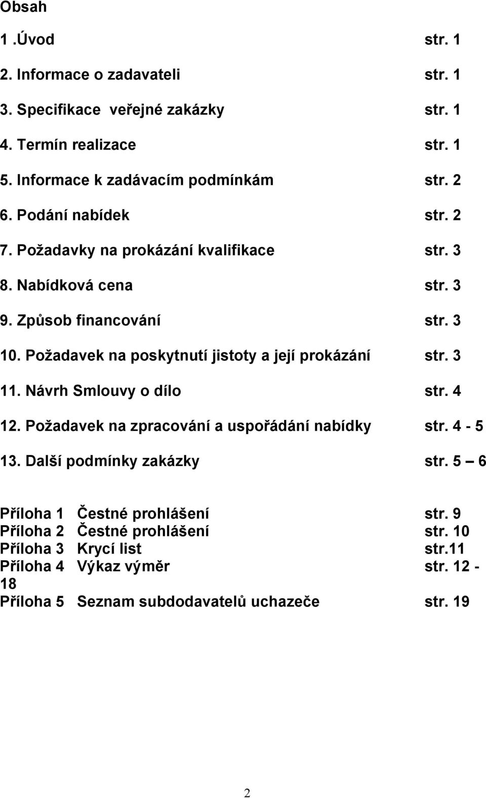 Požadavek na poskytnutí jistoty a její prokázání str. 3 11. Návrh Smlouvy o dílo str. 4 12. Požadavek na zpracování a uspořádání nabídky str. 4-5 13.