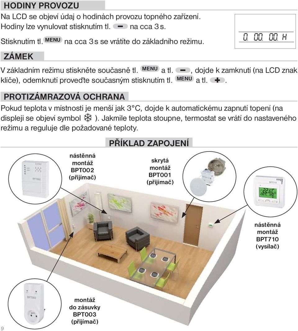 , dojde k zamknutí (na LCD znak klíče), odemknutí proveďte současným stisknutím tl. MENU a tl.