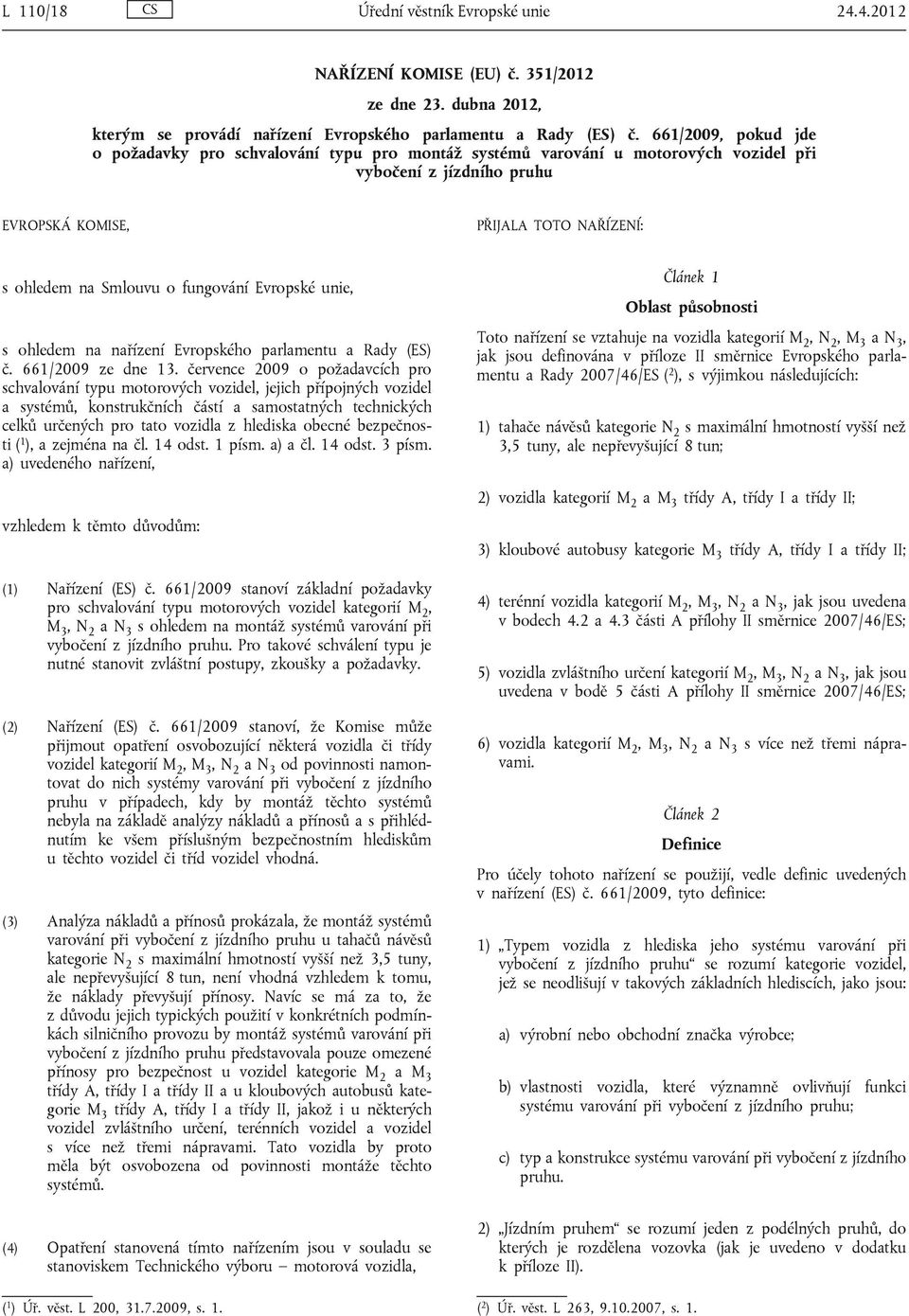 fungování Evropské unie, s ohledem na nařízení Evropského parlamentu a Rady (ES) č. 661/2009 ze dne 13.