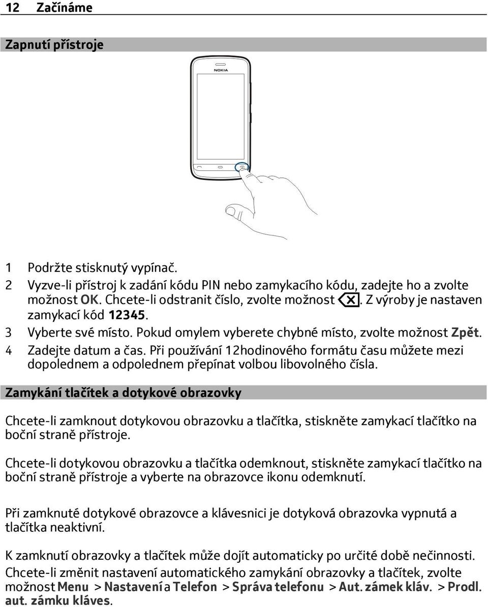 Při používání 12hodinového formátu času můžete mezi dopolednem a odpolednem přepínat volbou libovolného čísla.