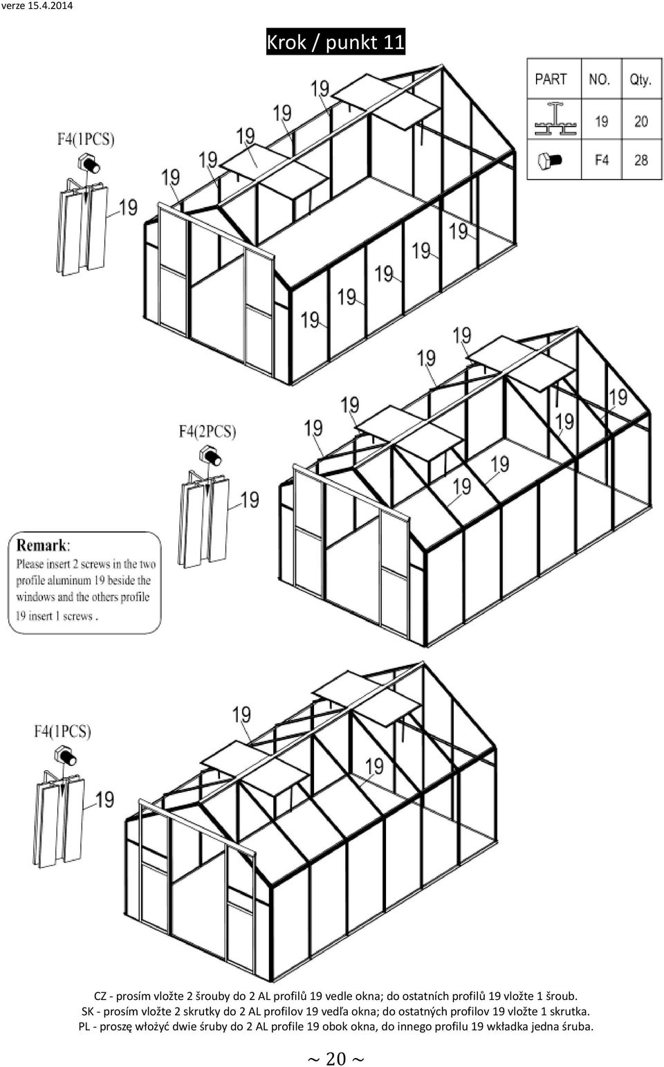 SK - prosím vložte 2 skrutky do 2 AL profilov 19 vedľa okna; do ostatných