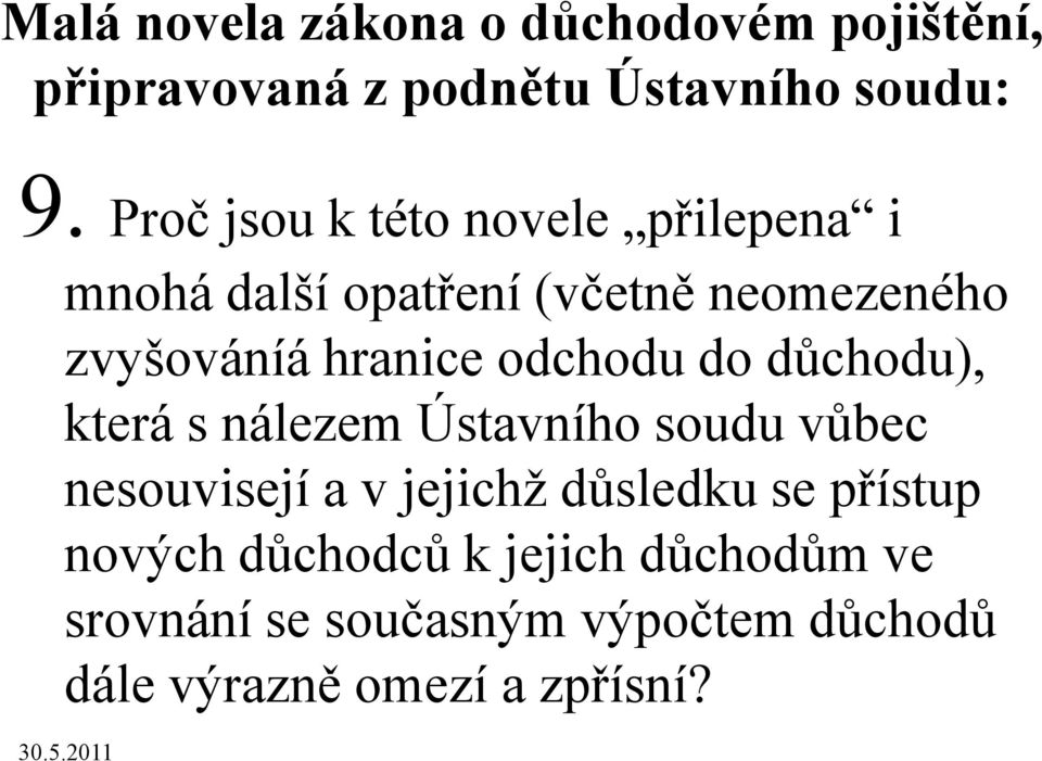 odchodu do důchodu), která s nálezem Ústavního soudu vůbec nesouvisejí a v jejichž důsledku se