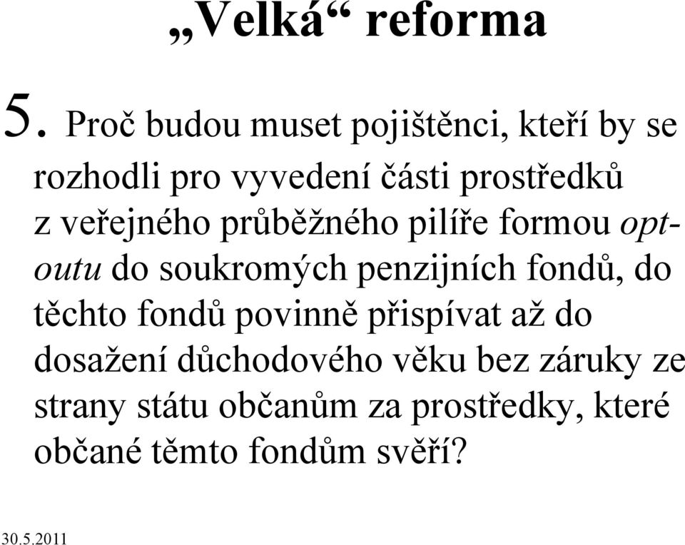 z veřejného průběžného pilíře formou opt- outu do soukromých penzijních fondů,