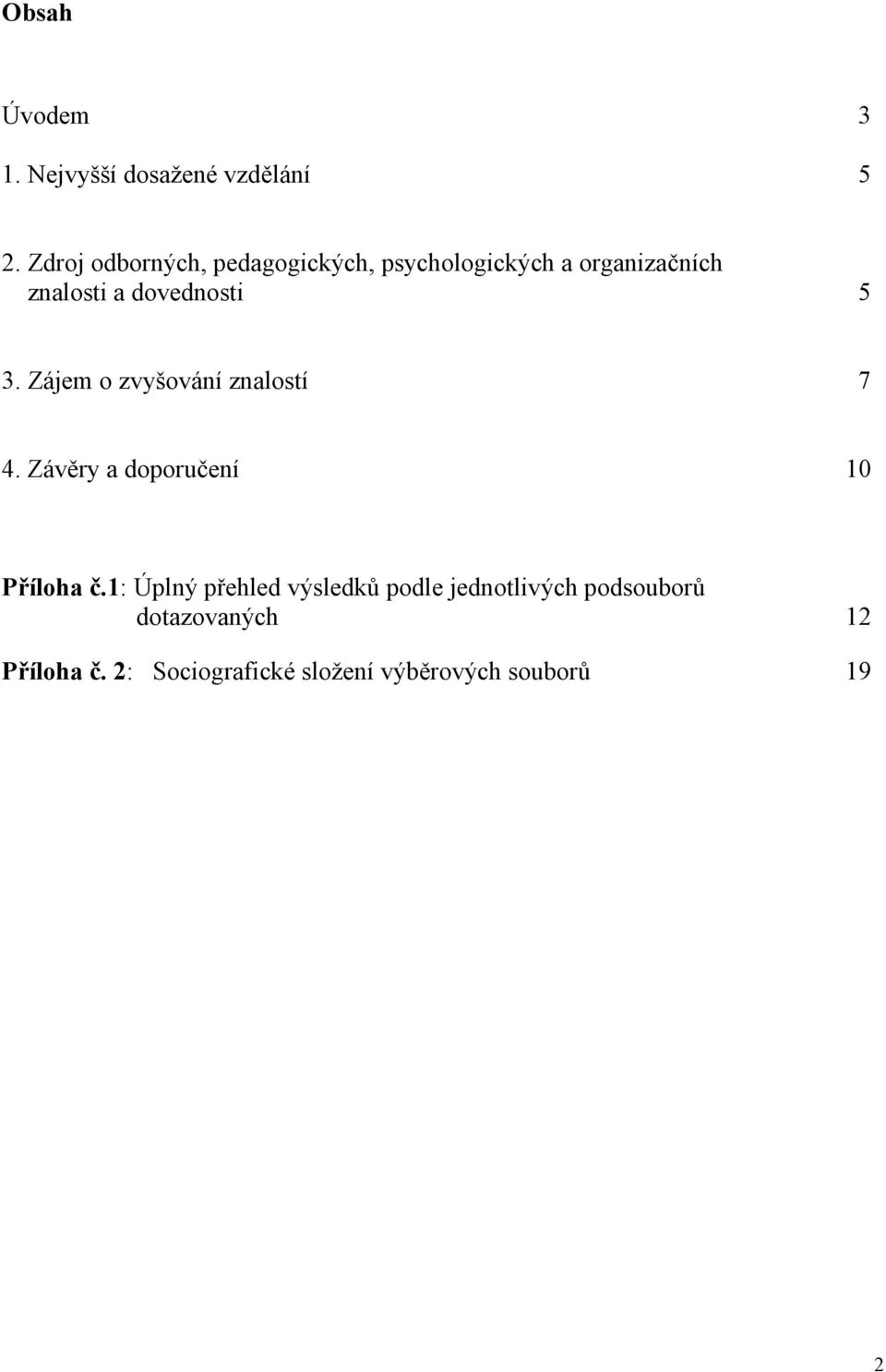 dovednosti 5 3. Zájem o zvyšování znalostí 7 4. Závěry a doporučení 10 Příloha č.