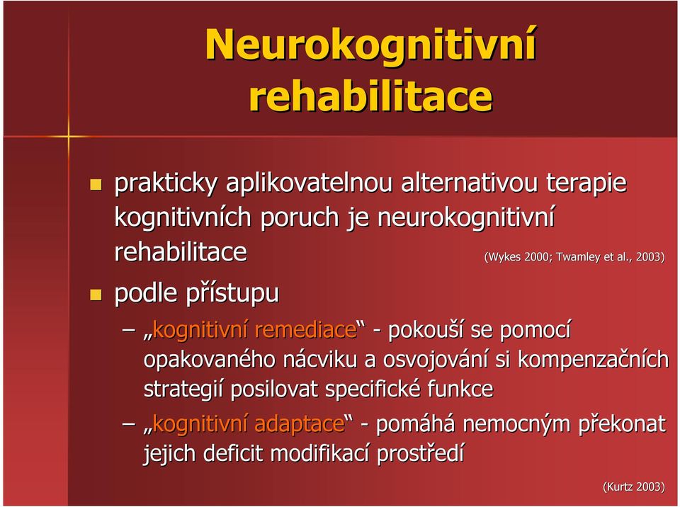 , 2003) kognitivní remediace - pokouší se pomocí opakovaného nácviku n a osvojování si kompenzačních