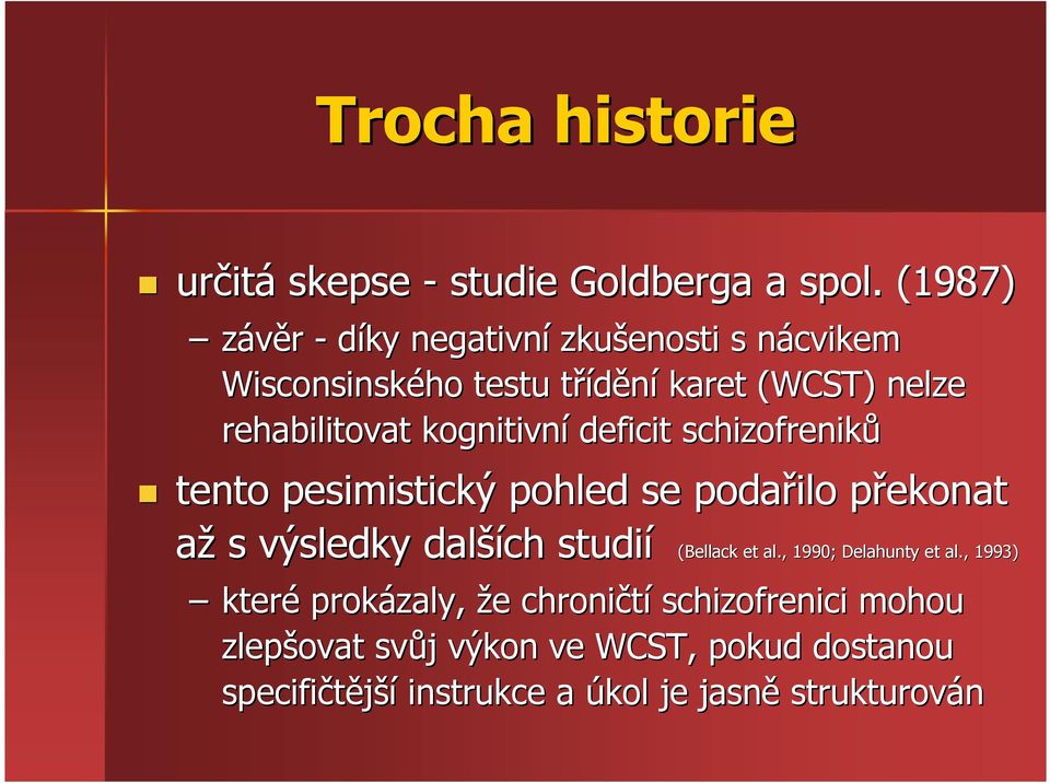 kognitivní deficit schizofreniků tento pesimistický pohled se podařilo překonat p až s výsledky další ších studií (Bellack