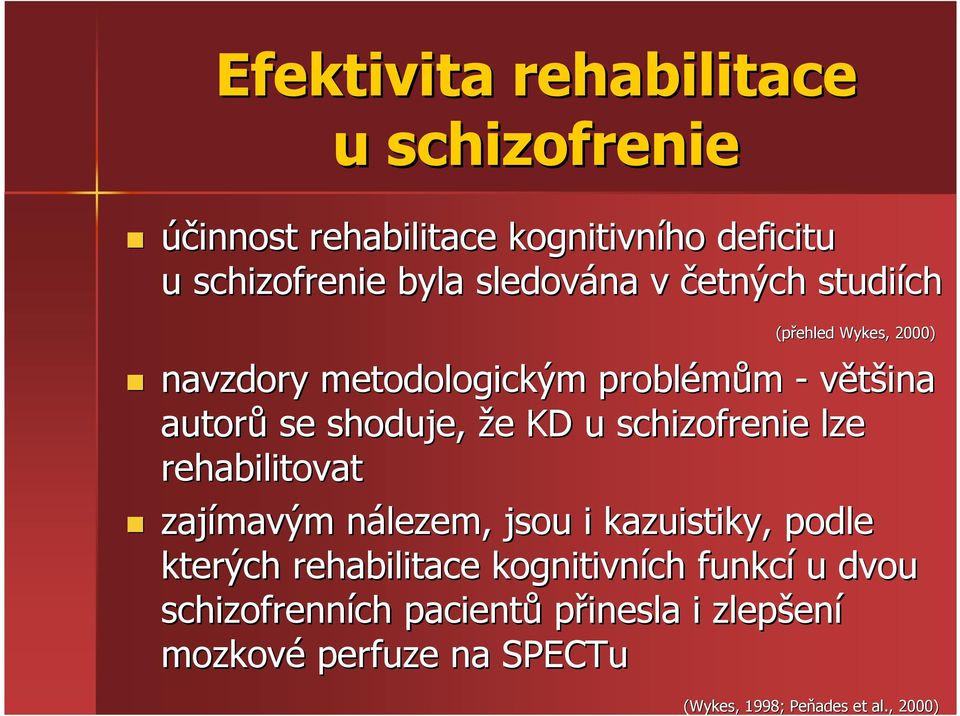 schizofrenie lze rehabilitovat zajímavým nálezem, n jsou i kazuistiky,, podle kterých rehabilitace kognitivních