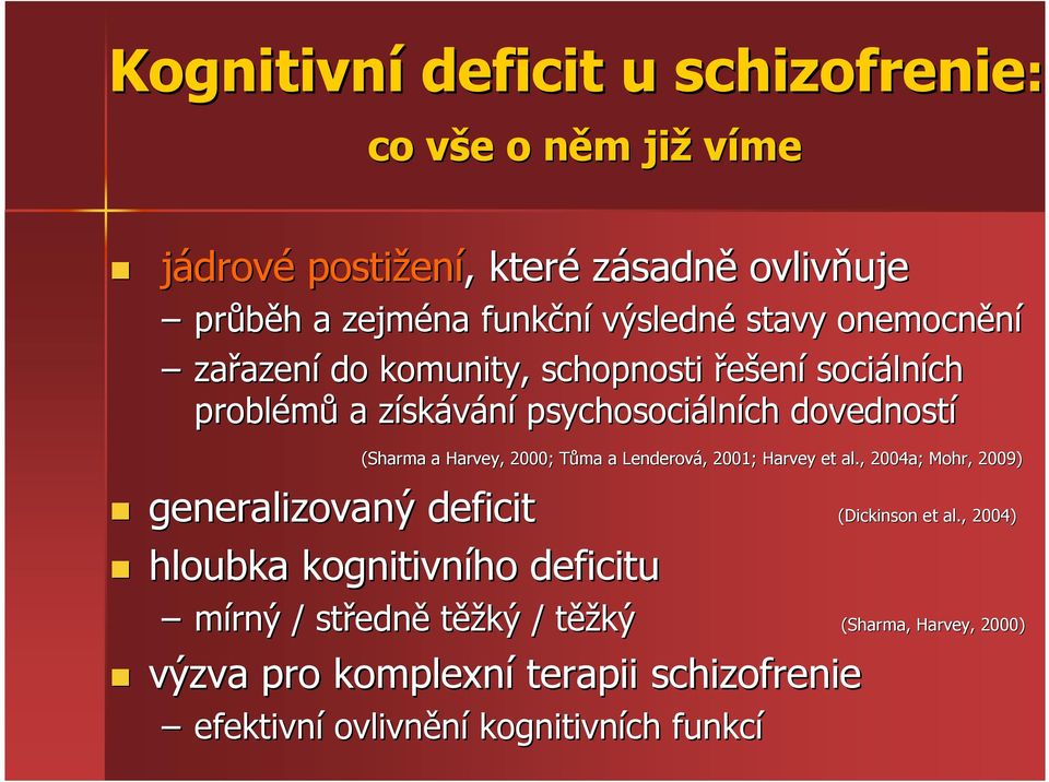 Harvey,, 2000; Tůma T a Lenderová,, 2001; Harvey et al.