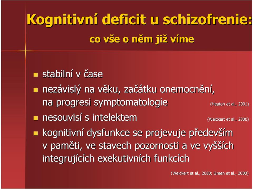 kognitivní dysfunkce se projevuje předevp edevším v paměti, ve stavech pozornosti a ve vyšší šších