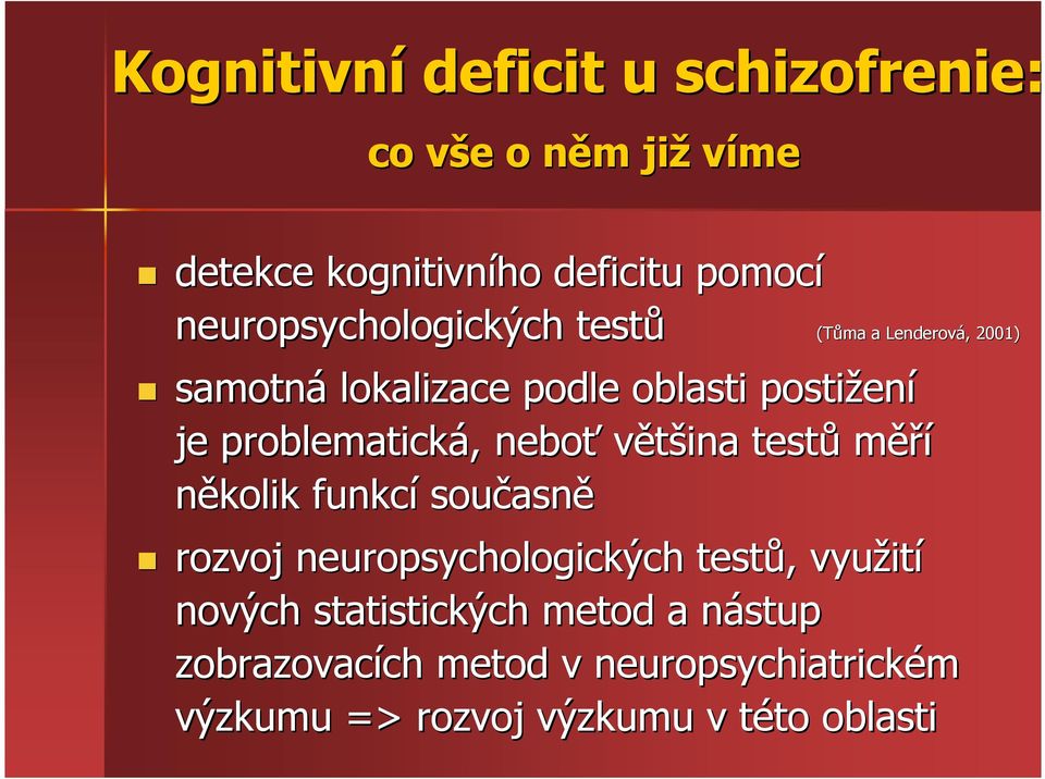 problematická,, neboť většina testů měří několik funkcí současn asně rozvoj neuropsychologických testů,, využit