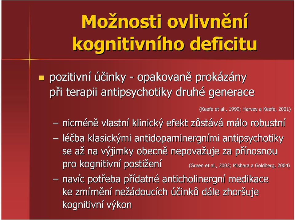 antipsychotiky se aža na výjimky obecně nepovažuje za přínosnou p pro kognitivní postižen ení (Green et al.