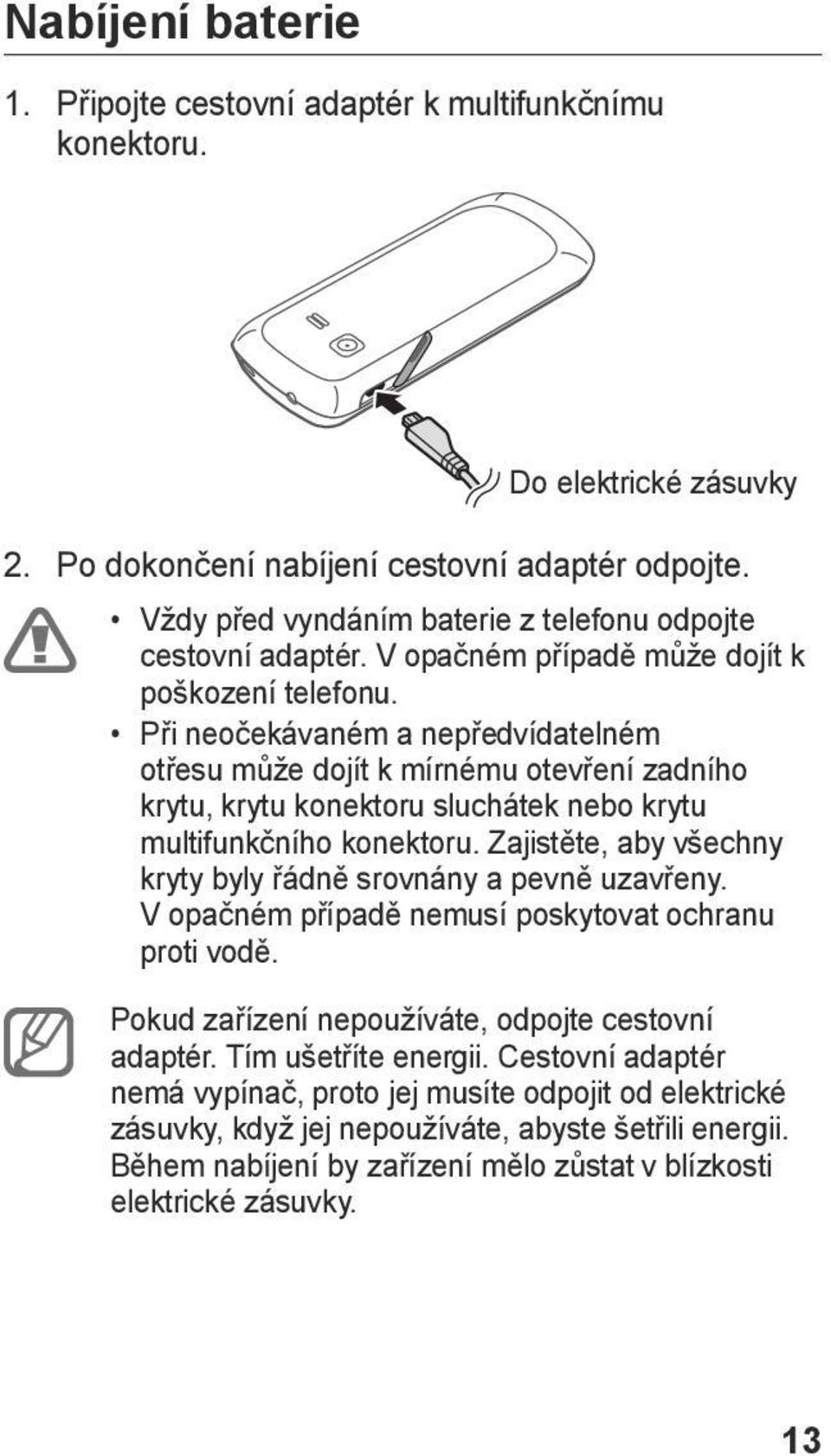 Při neočekávaném a nepředvídatelném otřesu může dojít k mírnému otevření zadního krytu, krytu konektoru sluchátek nebo krytu multifunkčního konektoru.