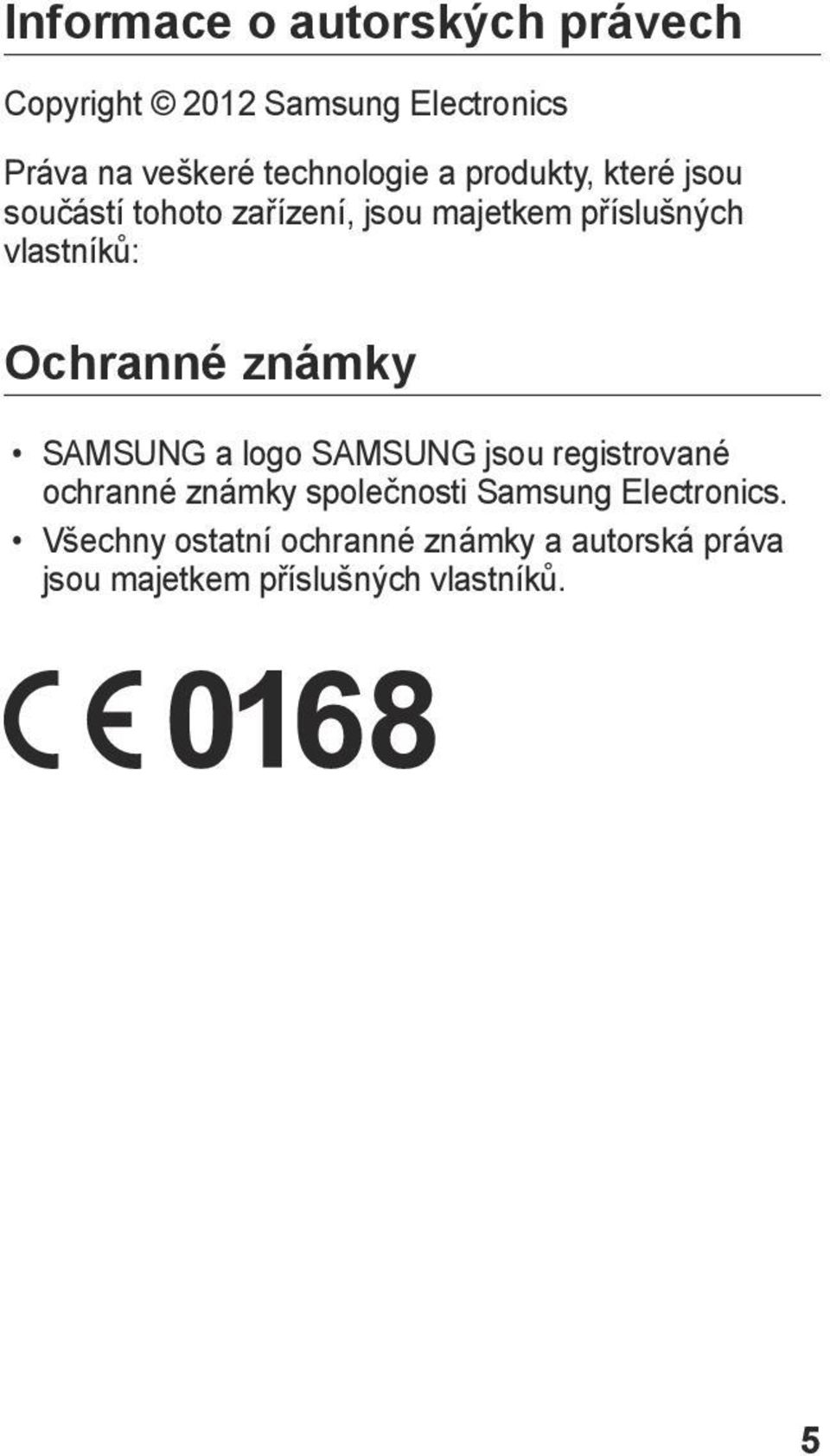 vlastníků: Ochranné známky SAMSUNG a logo SAMSUNG jsou registrované ochranné známky