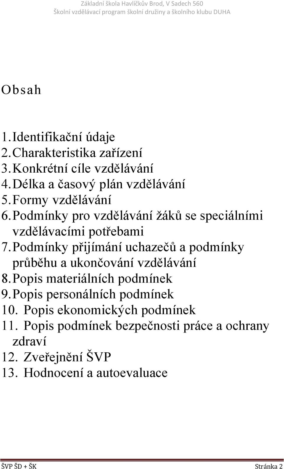 Podmínky přijímání uchazečů a podmínky průběhu a ukončování vzdělávání 8.Popis materiálních podmínek 9.