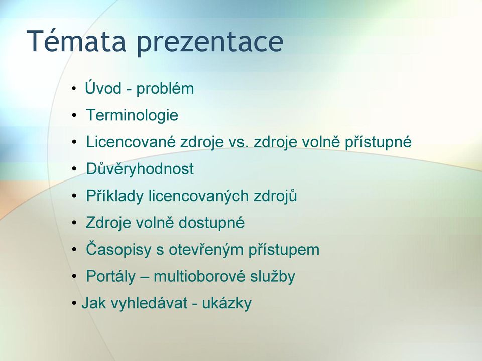 zdroje volně přístupné Důvěryhodnost Příklady licencovaných